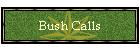 Bush Calls